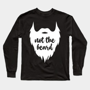 Not The Beard Long Sleeve T-Shirt